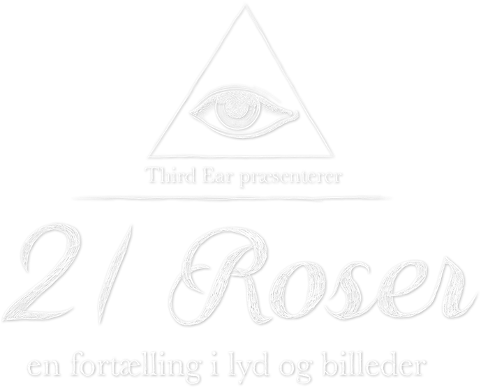Third Ear - 21 Roser, En fortælling i lyd og billeder